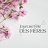 Bonne fête des mères à toutes les mamans