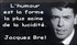 VESOUL DE JACQUES BREL...A MEDITER !