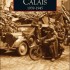 MÉMOIRE EN IMAGES, CALAIS 1939-1945, DE