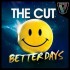 The Cut - Better Days (Sgt Sli