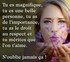 Tu es magnifique !
