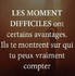 Les moments difficiles