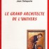 LE GRAND ARCHITECTE DE L'UNIVE