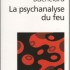 LA PSYCHANALYSE DU FEU