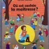 Où est cachée la maîtresse?