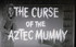 THE CURSE OF THE AZTEC MUMMY