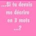 Décris moi en 3 mots ?